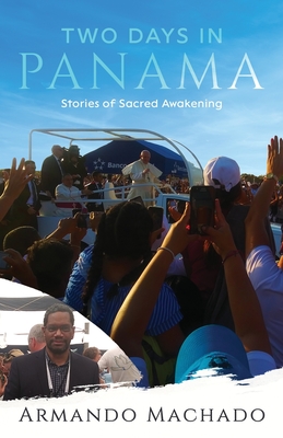 Two Days In Panama: Stories of Sacred Awakening