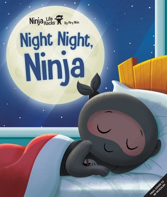 Ninja Life Hacks: Night Night Ninja: (Bedtime Book for Kids, Picture Book for Kids, Mindful Book for Kids, Social-Emotional Intelligence)