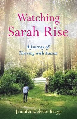 Image for Watching Sarah Rise: A Journey of Thriving with Autism Watching Sarah Rise: A Journey of Thriving with Autism