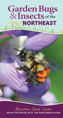 Image for Garden Bugs & Insects of the Northeast: Identify Pollinators, Pests, and Other Garden Visitors