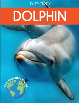 Dolphin: Fascinating Animal Facts for Kids (This Incredible Planet)