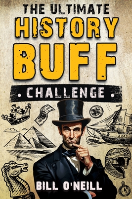 Ultimate History Buff Challenge: Over 600 Quiz Questions for Curious History Lovers