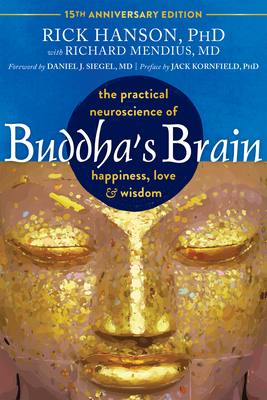 Buddha's Brain: The Practical Neuroscience of Happiness, Love, and Wisdom (New Edition, 15th Anniversary)