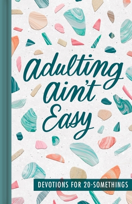 Adulting Ain't Easy: Devotions for 20 Somethings