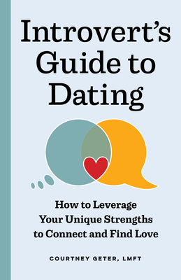 Introvert's Guide to Dating: How to Leverage Your Unique Strengths to Connect and Find Love