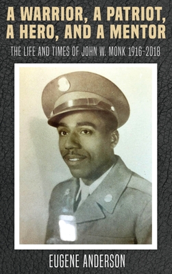 Image for A Warrior, a Patriot, a Hero, and a Mentor: The Life and Times of John W. Monk 1916-2018