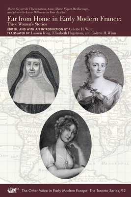Far from Home in Early Modern France: Three Womens Stories (Volume 92) (The Other Voice in Early Modern Europe: The Toronto Series)