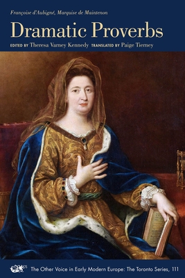 Dramatic Proverbs (Volume 111) (The Other Voice in Early Modern Europe: The Toronto Series) (English and French Edition)