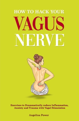 How to hack your Vagus Nerve: Exercises to drammatically reduce inflammation, anxiety and trauma with vagal stimulation