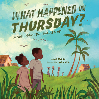What Happened on Thursday: A Nigerian Civil War Story