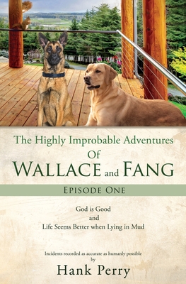 Highly Improbable Adventures Of Wallace and Fang: God is Good and Life Seems Better when Lying in Mud