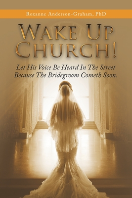 Image for Wake Up Church!: Let His Voice Be Heard in the Street Because the Bridegroom Cometh Soon Wake Up Church!: Let His Voice Be Heard in the Street Because the Bridegroom Cometh Soon