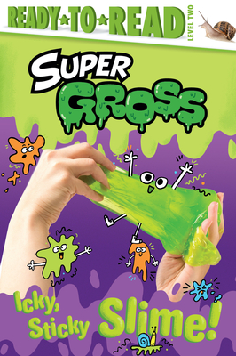 Image for Icky, Sticky Slime!: Ready-to-Read Level 2 (Super Gross) Icky, Sticky Slime!: Ready-to-Read Level 2 (Super Gross)