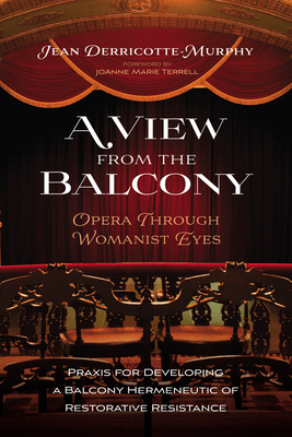 A View from the Balcony--Opera through Womanist Eyes: Praxis for Developing a Balcony Hermeneutic of Restorative Resistance
