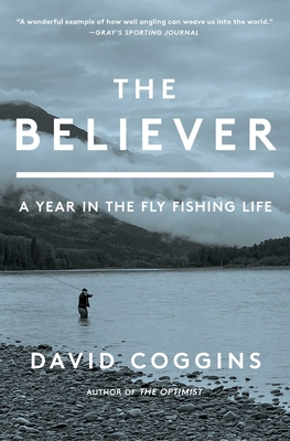 The Believer; A Year in the Fly Fishing Life