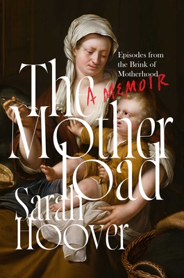 Motherload: Episodes from the Brink of Motherhood