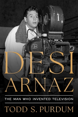 Desi Arnaz: The Man Who Invented Television