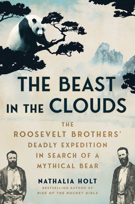 Beast in the Clouds: The Roosevelt Brothers' Deadly Quest to Find the Mythical Giant Panda