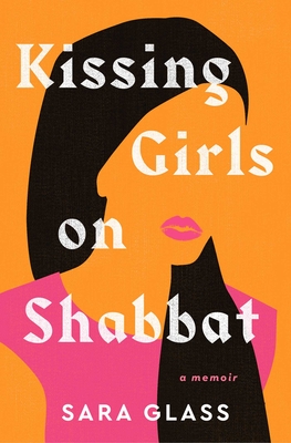 Kissing Girls on Shabbat: A Memoir