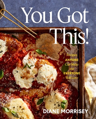 You Got This!: Recipes Anyone Can Make and Everyone Will Love (a Cookbook)