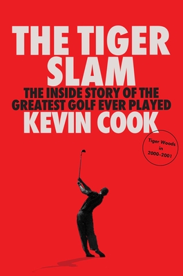 Tiger Slam: The Inside Story of the Greatest Golf Ever Played (Tiger Woods in 2000-2001)