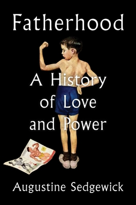 Fatherhood: A History of Love and Power