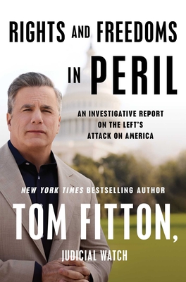 RIGHTS AND FREEDOMS IN PERIL: AN INVESTIGATIVE REPORT ON THE LEFT'S ATTACK ON AMERICA