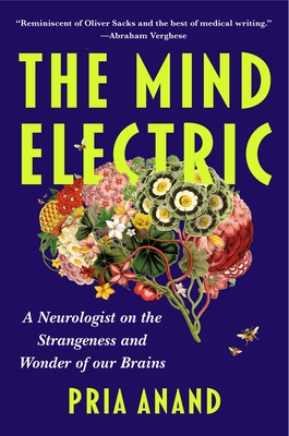 Mind Electric: A Neurologist on the Strangeness and Wonder of Our Brains
