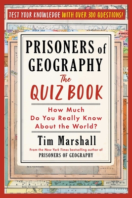 Prisoners of Geography: The Quiz Book: How Much Do You Really Know About the World