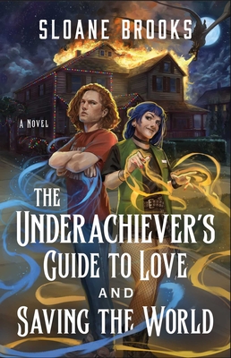 The Underachiever's Guide to Love and Saving the World: A Novel