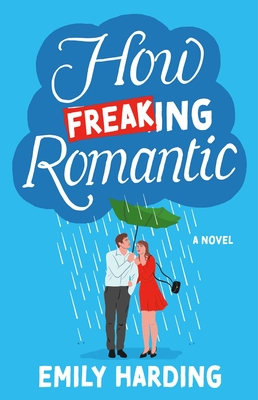 How Freaking Romantic: A Novel