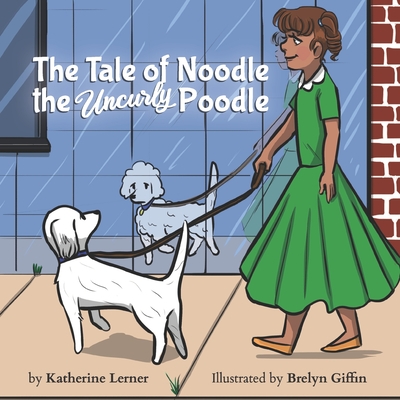 Image for The Tale of Noodle the Uncurly Poodle The Tale of Noodle the Uncurly Poodle