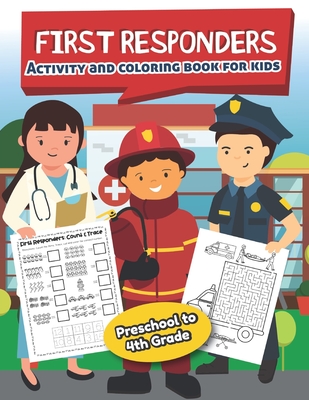 First Responders Activity and Coloring Book for kids Ages 5 and up: Fun for boys and girls, Preschool, Kindergarten