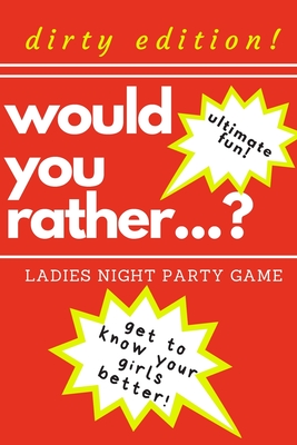 Would you rather. Ladies night party game. Dirty edition! Ultimate fun. get to know your girls better!: The Perfect Bachelorette Party Game or . only! Dirty challenges and naughty questions!