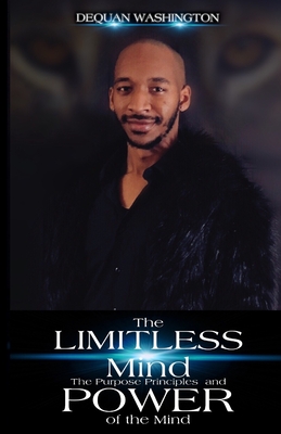 The Limitless Mind the Purpose Principles and Power of the Mind