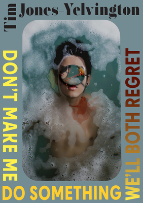 Don't Make Me Do Something We'll Both Regret: Stories (Innovative Prose)