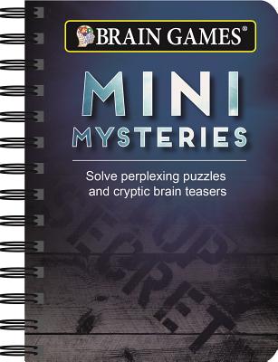 Image for Brain Games - To Go - Mini Mysteries: Solve Perplexing Puzzles and Cryptic Brain Teasers Brain Games - To Go - Mini Mysteries: Solve Perplexing Puzzles and Cryptic Brain Teasers