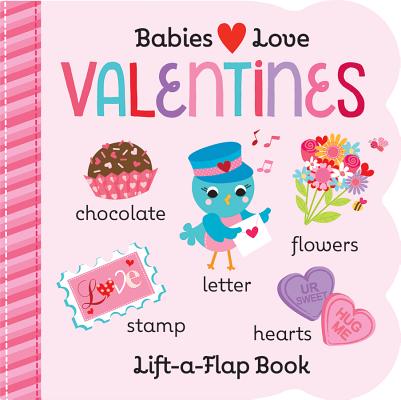 Babies Love Valentines (Children's Board Book Gifts for Valentine's Day; for Babies and Toddlers Ages 0-4)
