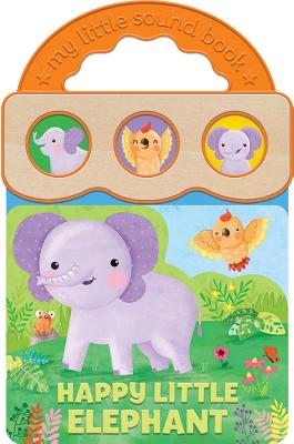 Image for Happy Little Elephant: Interactive Children's Sound Book (3 Button Sound) (My Little Sound Book) Happy Little Elephant: Interactive Children's Sound Book (3 Button Sound) (My Little Sound Book)