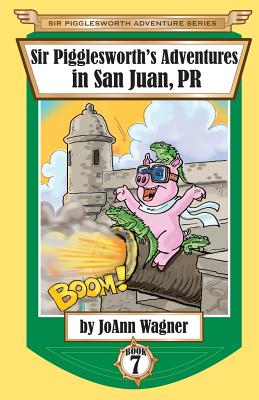 Sir Pigglesworth's Adventures in San Juan, PR (Sir Pigglesworth Adventure) (Sir Pigglesworth Adventure Series)