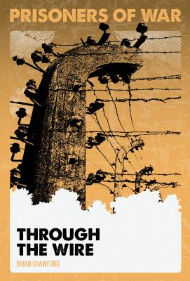 Through the Wire (Prisoners of War) [Library Binding] Crawford, Brian