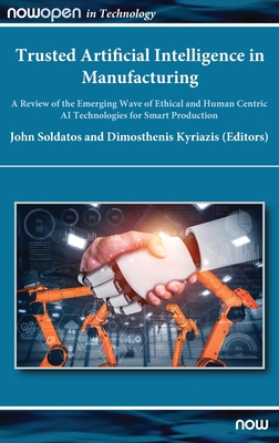 Trusted Artificial Intelligence in Manufacturing. a Review of the Emerging Wave of Ethical and Human Centric AI Technologies for Smart Production (Nowopen in Technology)