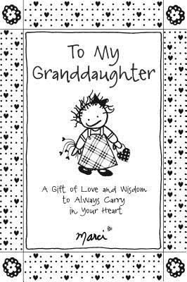 To My Granddaughter: A Gift of Love and Wisdom to Always Carry in Your Heart by Marci & the Children of the Inner Light, Gift Book for Christmas, Birthday, or Anytime from Blue Mountain Arts