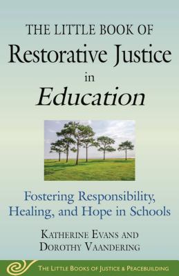 Image for Little Book of Restorative Justice in Education: Fostering Responsibility, Healing, and Hope in Schools (Justice and Peacebuilding) Little Book of Restorative Justice in Education: Fostering Responsibility, Healing, and Hope in Schools (Justice and Peacebuilding)