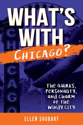 What's With Chicago: The Quirks, Personality, and Charm of the Windy City