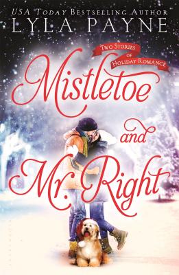 Mistletoe and Mr. Right: Two Stories of Holiday Romance Payne, Lyla