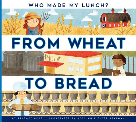 Image for From Wheat to Bread (Who Made My Lunch) From Wheat to Bread (Who Made My Lunch)