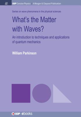 What's the Matter with Waves. an Introduction to Techniques and Applications of Quantum Mechanics