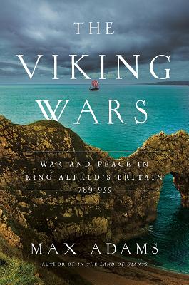 Image for The Viking Wars: War and Peace in King Alfred's Britain: 789 - 955