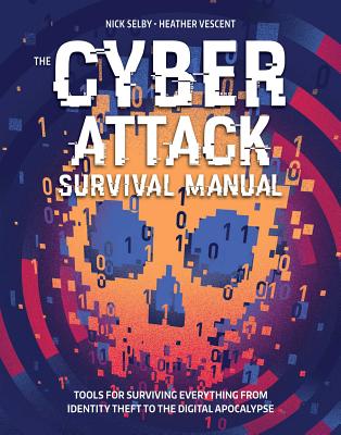 Image for Cyber Attack Survival Manual: From Identity Theft to The Digital Apocalypse and Everything in Between Cyber Attack Survival Manual: From Identity Theft to The Digital Apocalypse and Everything in Between